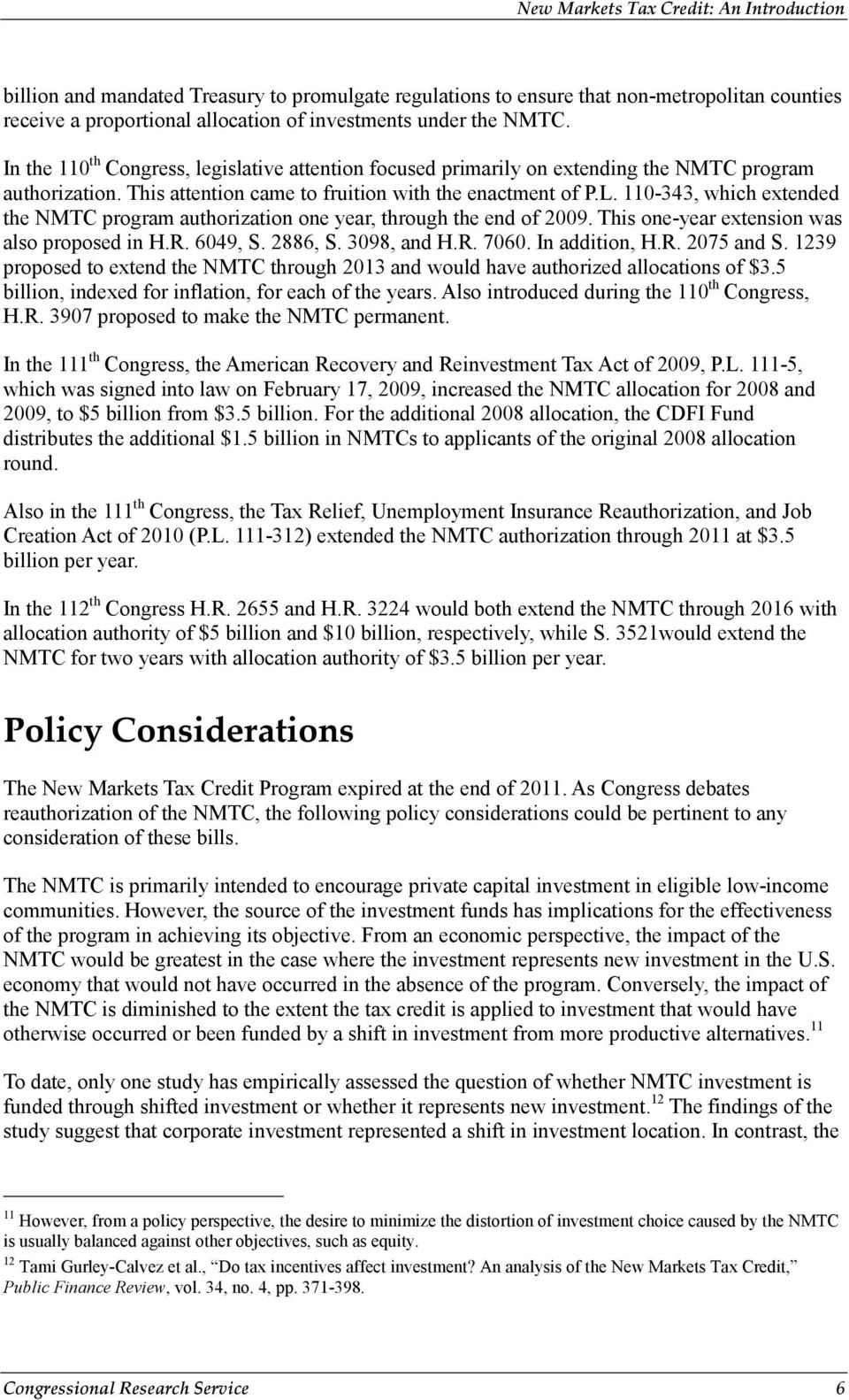 110-343, which extended the NMTC program authorization one year, through the end of 2009. This one-year extension was also proposed in H.R. 6049, S. 2886, S. 3098, and H.R. 7060. In addition, H.R. 2075 and S.