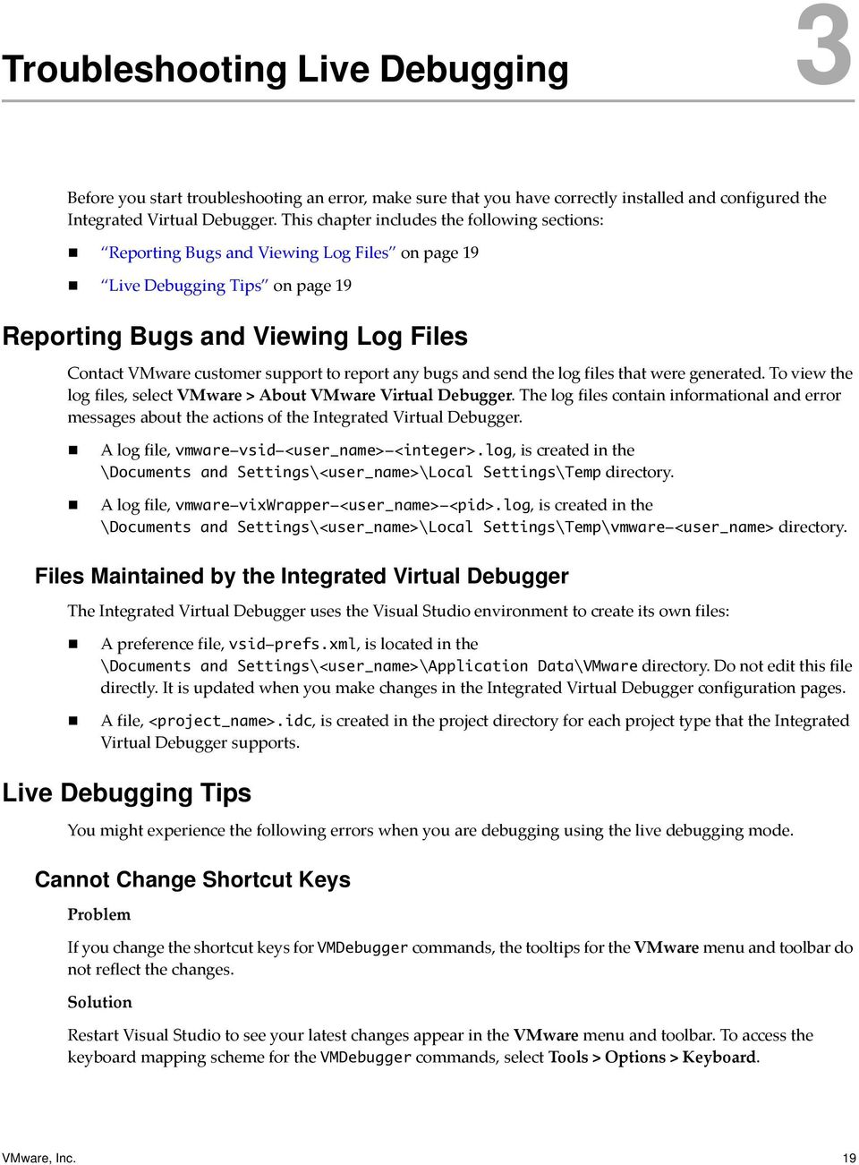 report any bugs and send the log files that were generated. To view the log files, select VMware > About VMware Virtual Debugger.