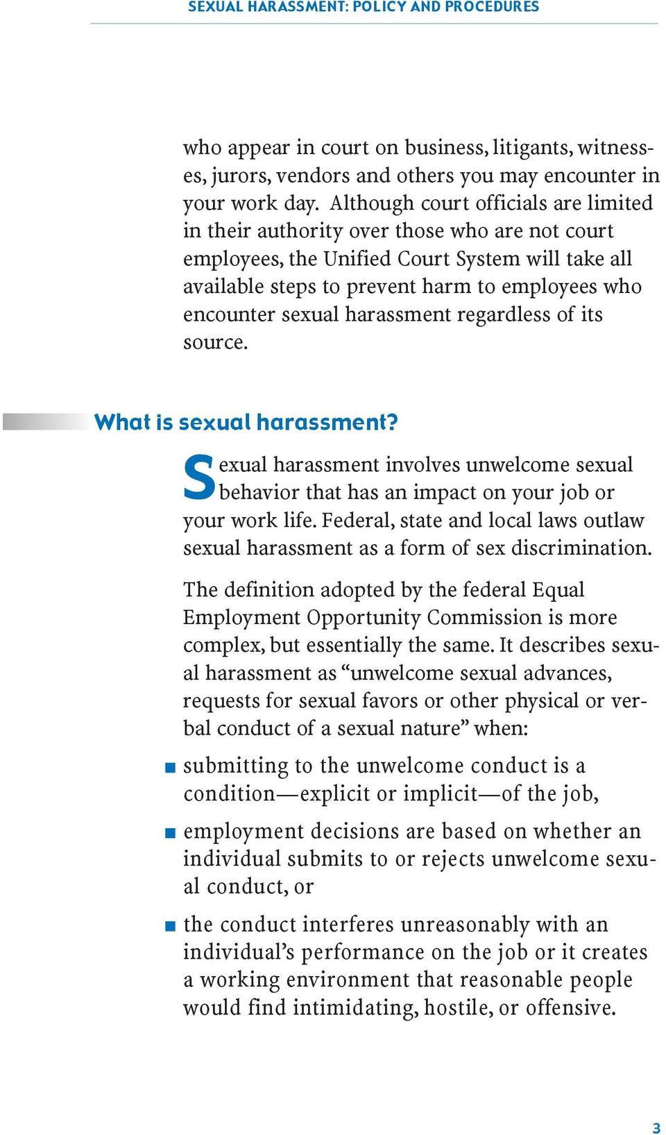 sexual harassment regardless of its source. What is sexual harassment? Sexual harassment involves unwelcome sexual behavior that has an impact on your job or your work life.