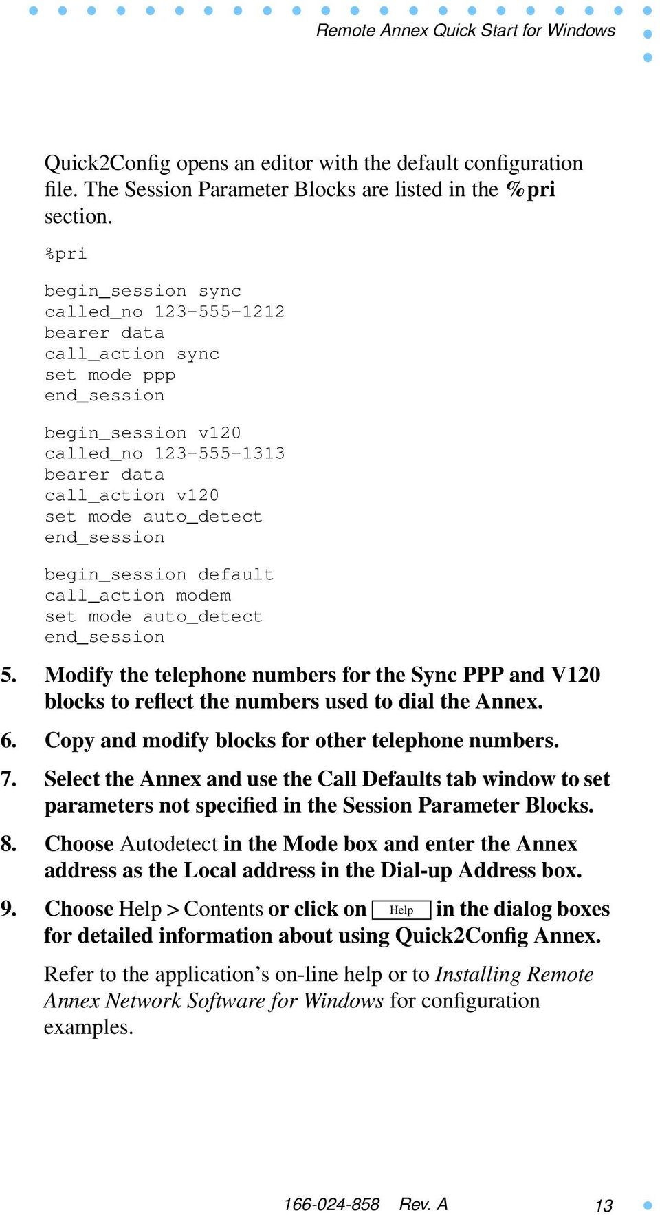 end_session begin_session default call_action modem set mode auto_detect end_session 5. Modify the telephone numbers for the Sync PPP and V120 blocks to reflect the numbers used to dial the Annex. 6.