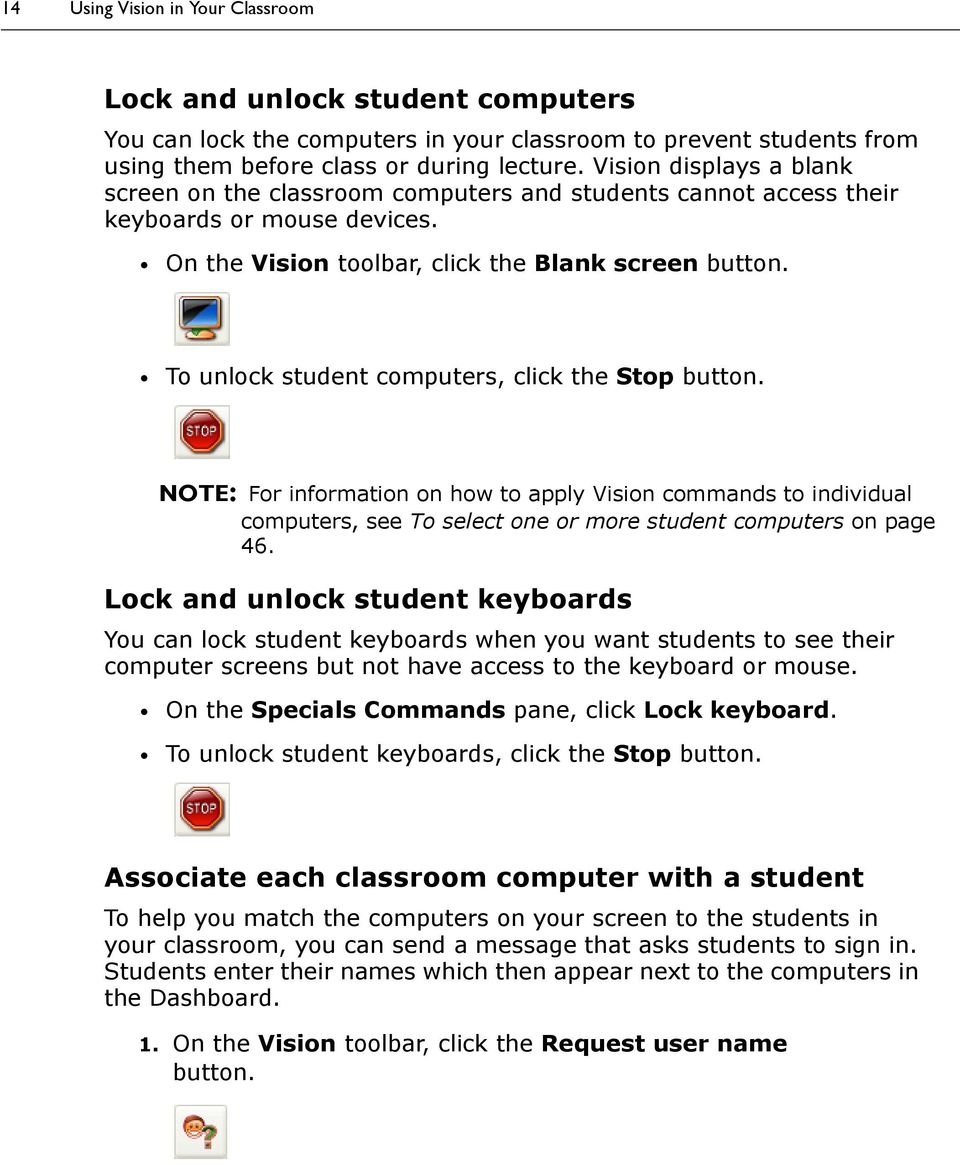 To unlock student computers, click the Stop button. NOTE: For information on how to apply Vision commands to individual computers, see To select one or more student computers on page 46.
