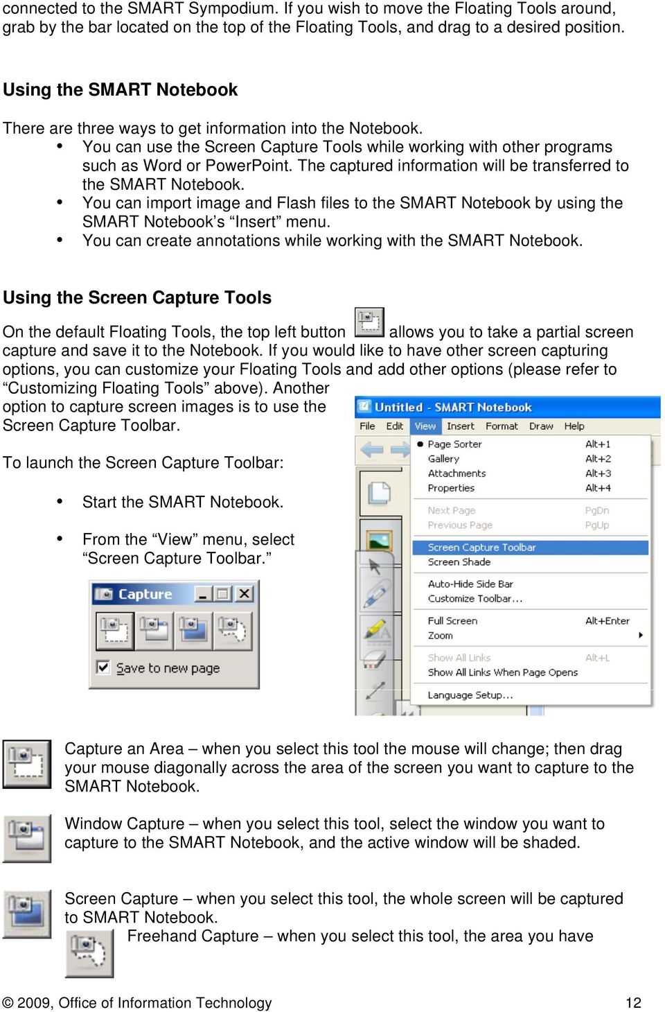 The captured information will be transferred to the SMART Notebook. You can import image and Flash files to the SMART Notebook by using the SMART Notebook s Insert menu.