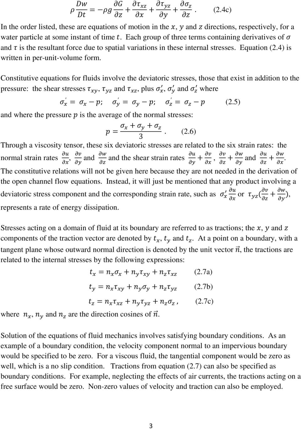 Constitutive equations for fluids involve the deviatoric stresses, those that exist in addition to the pressure: the shear stresses, and, plus, and where ; ; (2.