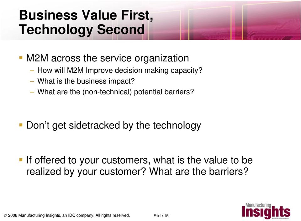 Don t get sidetracked by the technology If offered to your customers, what is the value to be realized