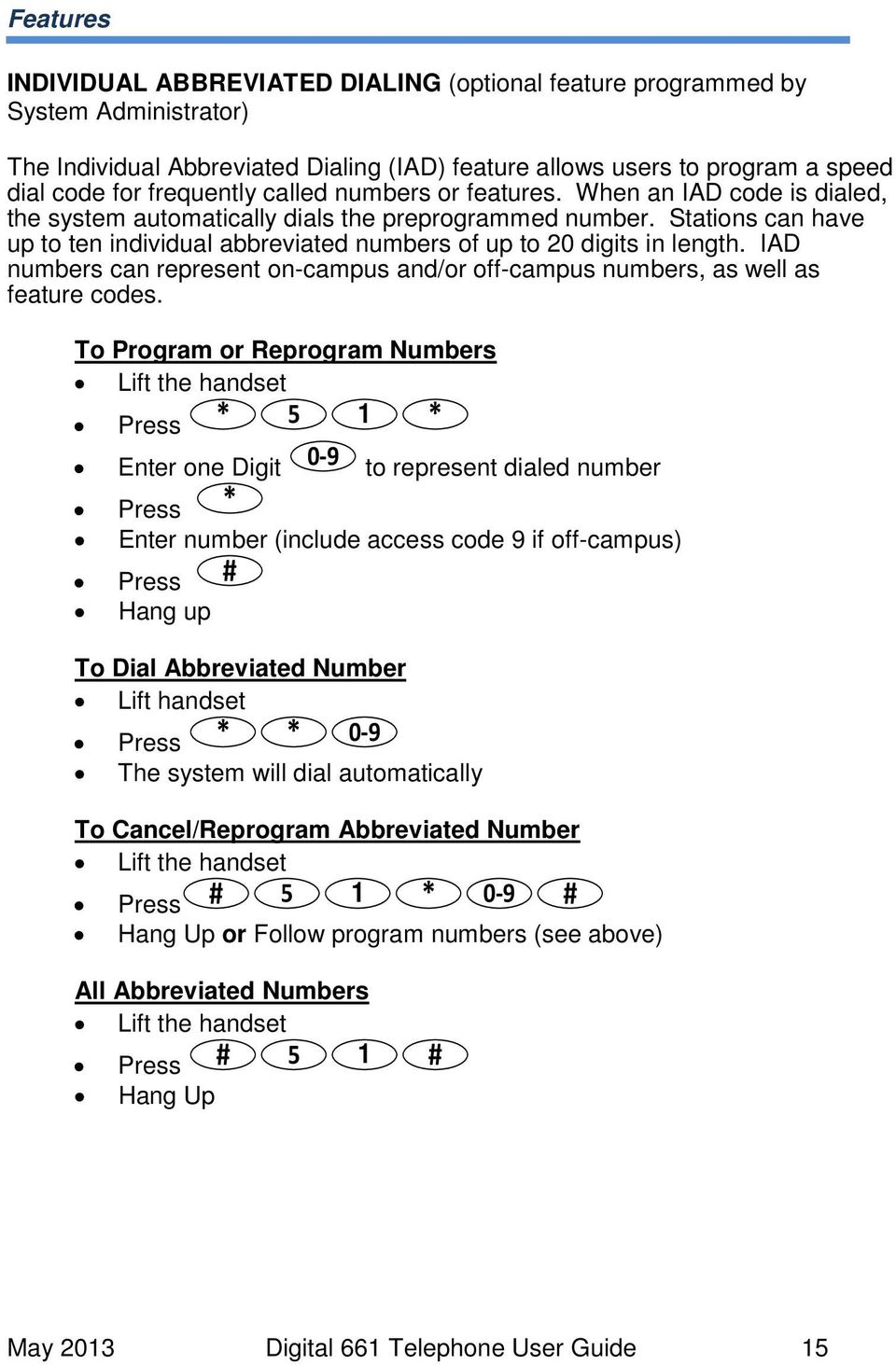 Stations can have up to ten individual abbreviated numbers of up to 20 digits in length. IAD numbers can represent on-campus and/or off-campus numbers, as well as feature codes.