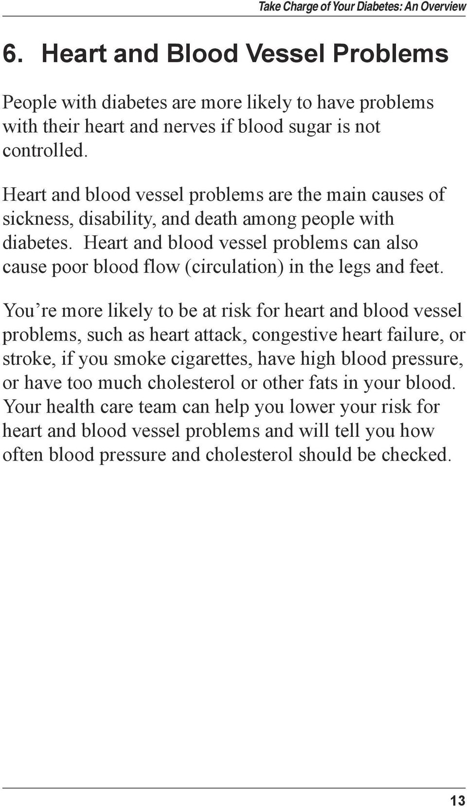 Heart and blood vessel problems can also cause poor blood flow (circulation) in the legs and feet.