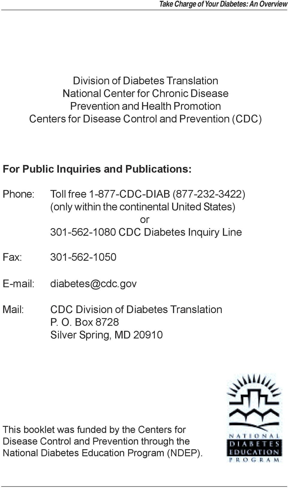 301-562-1080 CDC Diabetes Inquiry Line Fax: 301-562-1050 E-mail: Mail: diabetes@cdc.gov CDC Division of Diabetes Translation P. O.