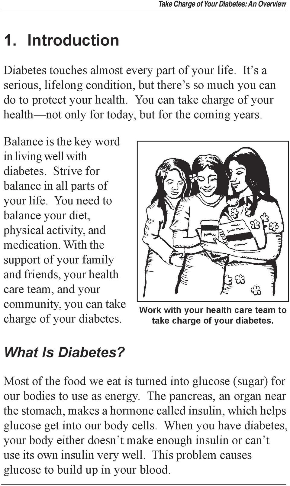 You need to balance your diet, physical activity, and medication. With the support of your family and friends, your health care team, and your community, you can take charge of your diabetes.