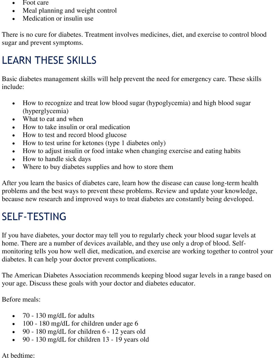 These skills include: How to recognize and treat low blood sugar (hypoglycemia) and high blood sugar (hyperglycemia) What to eat and when How to take insulin or oral medication How to test and record