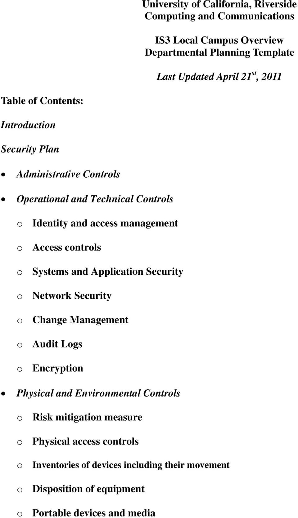 Access controls o Systems and Application Security o Network Security o Change Management o Audit Logs o Encryption Physical and Environmental