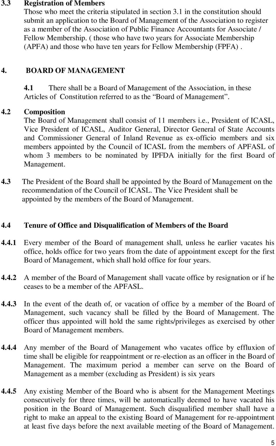Membership. ( those who have two years for Associate Membership (APFA) and those who have ten years for Fellow Membership (FPFA). 4. BOARD OF MANAGEMENT 4.