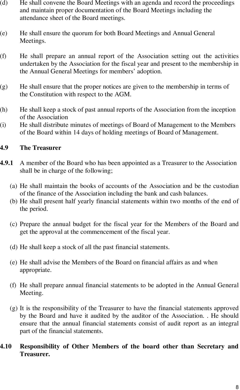 He shall prepare an annual report of the Association setting out the activities undertaken by the Association for the fiscal year and present to the membership in the Annual General Meetings for