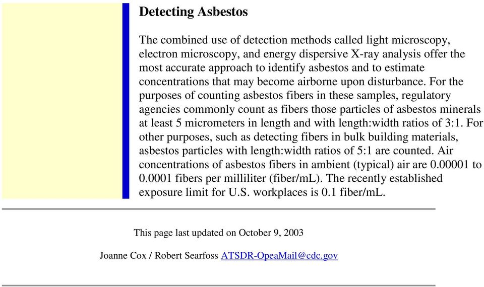 For the purposes of counting asbestos fibers in these samples, regulatory agencies commonly count as fibers those particles of asbestos minerals at least 5 micrometers in length and with length:width