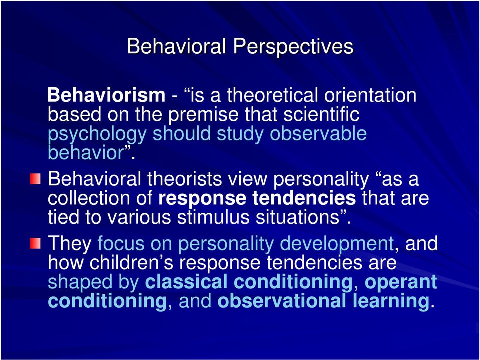 Behavioral theorists view personality as a collection of response tendencies that are tied to various