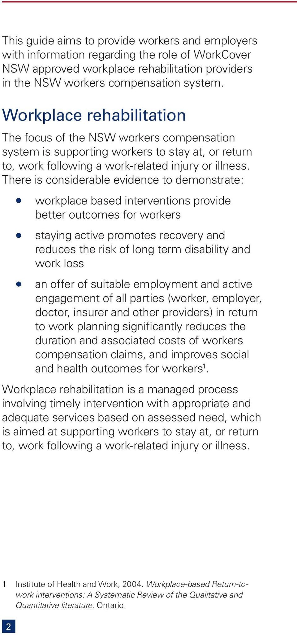 There is considerable evidence to demonstrate: workplace based interventions provide better outcomes for workers staying active promotes recovery and reduces the risk of long term disability and work