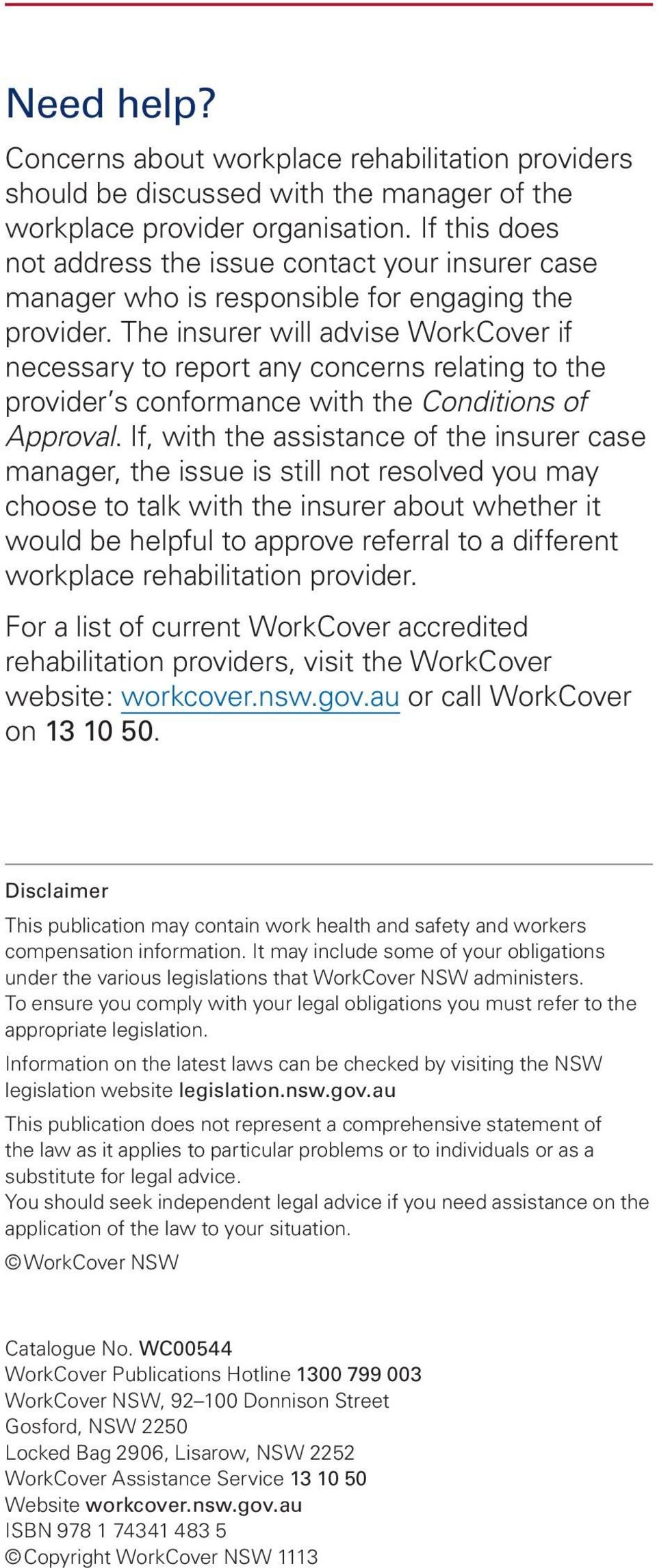 The insurer will advise WorkCover if necessary to report any concerns relating to the provider s conformance with the Conditions of Approval.