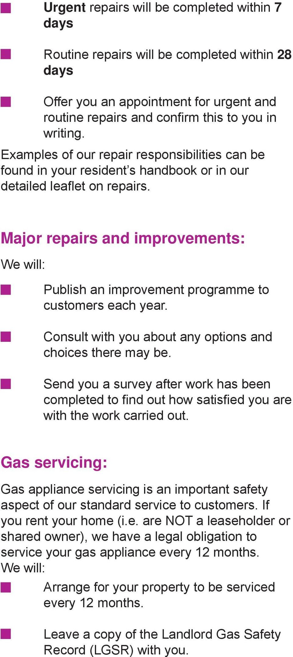Major repairs and improvements: Publish an improvement programme to customers each year. Consult with you about any options and choices there may be.