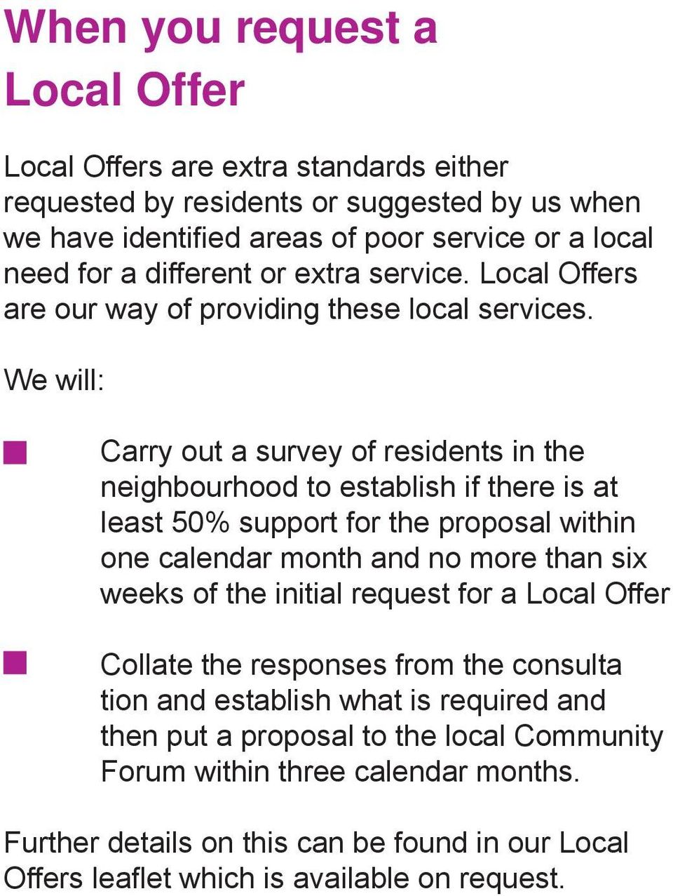 Carry out a survey of residents in the neighbourhood to establish if there is at least 50% support for the proposal within one calendar month and no more than six weeks of the initial