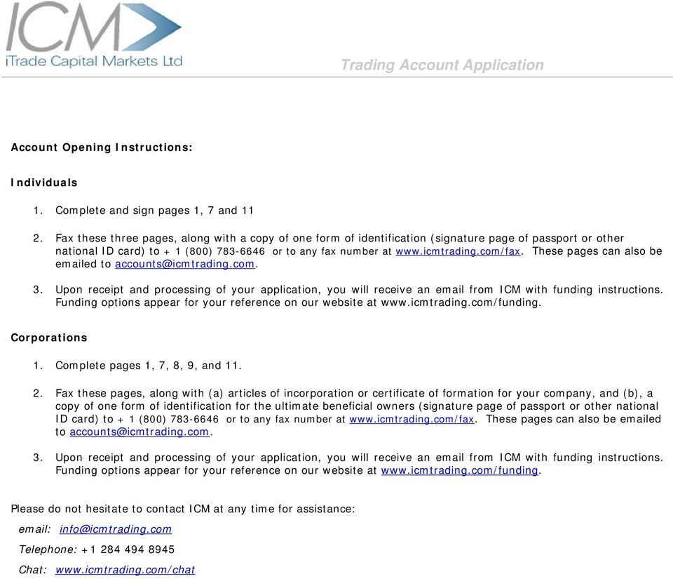 These pages can also be emailed to accounts@icmtrading.com. 3. Upon receipt and processing of your application, you will receive an email from ICM with funding instructions.