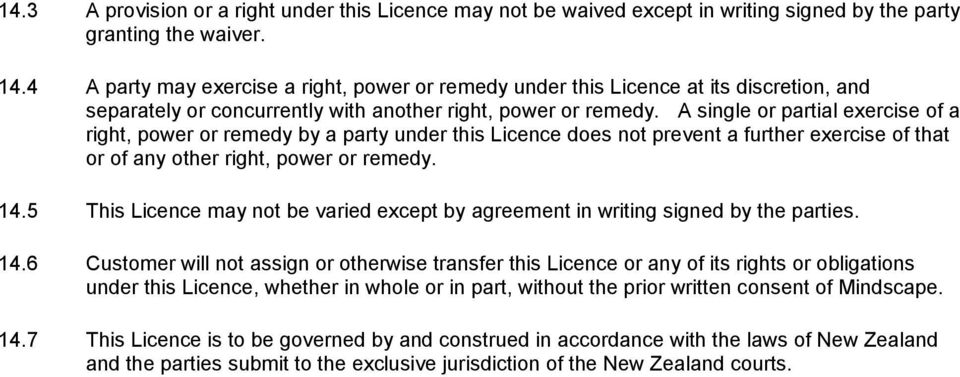 A single or partial exercise of a right, power or remedy by a party under this Licence does not prevent a further exercise of that or of any other right, power or remedy. 14.