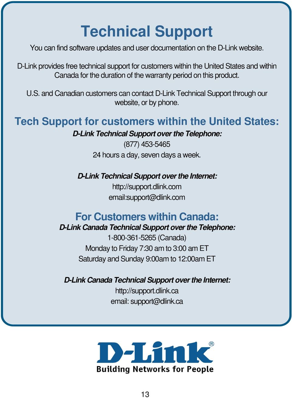 Tech Support for customers within the United States: D-Link Technical Support over the Telephone: (877) 453-5465 24 hours a day, seven days a week.