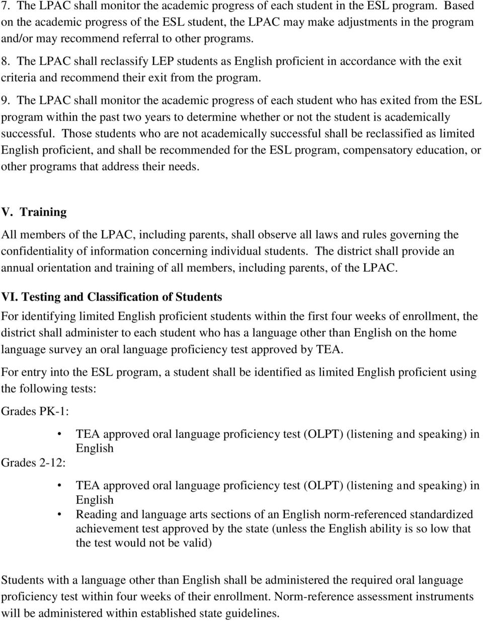 The LPAC shall reclassify LEP students as English proficient in accordance with the exit criteria and recommend their exit from the program. 9.