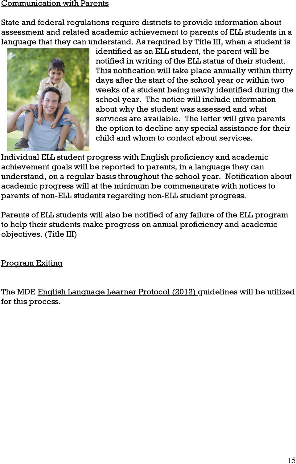 This notification will take place annually within thirty days after the start of the school year or within two weeks of a student being newly identified during the school year.