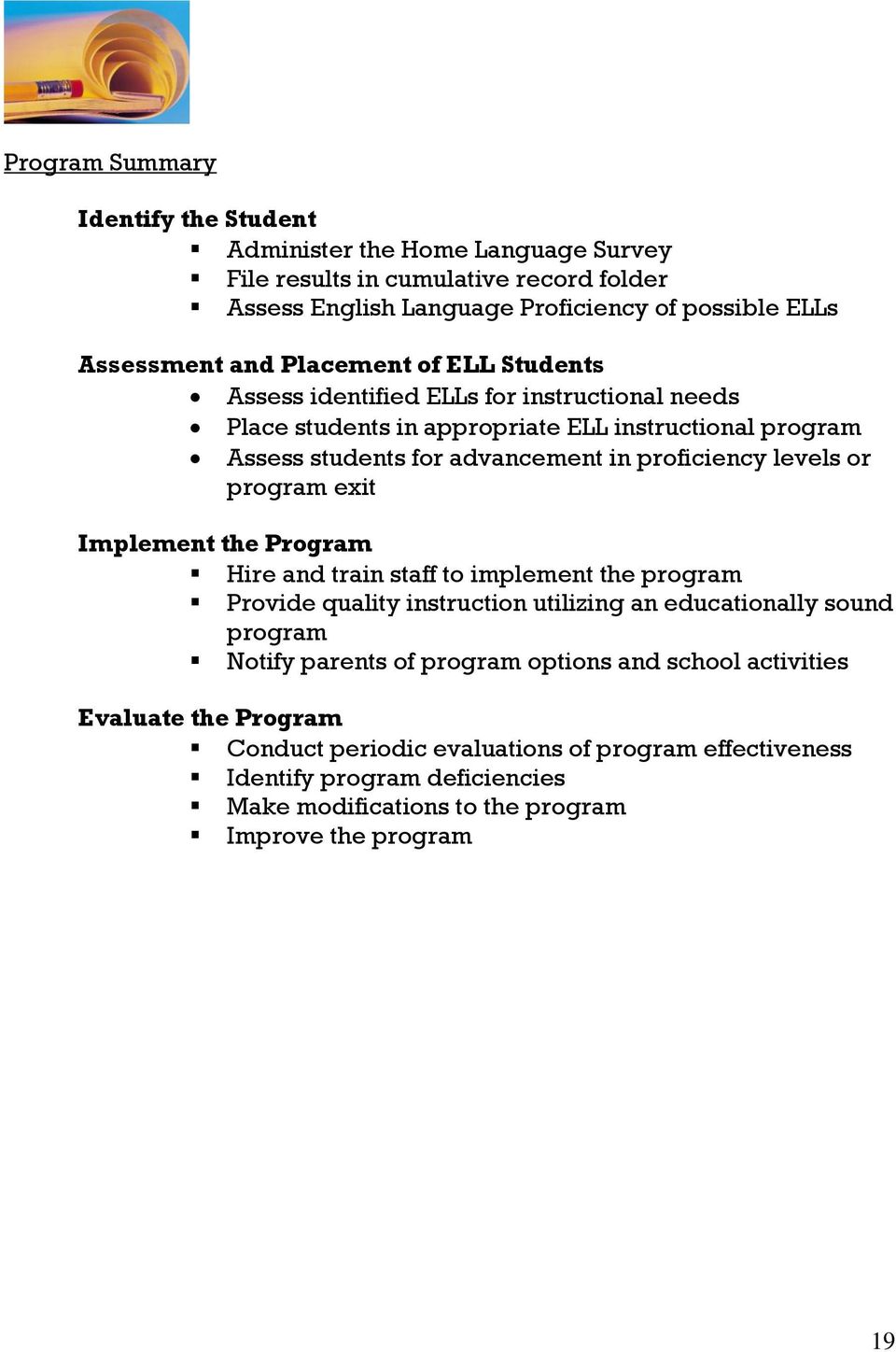 program exit Implement the Program Hire and train staff to implement the program Provide quality instruction utilizing an educationally sound program Notify parents of program