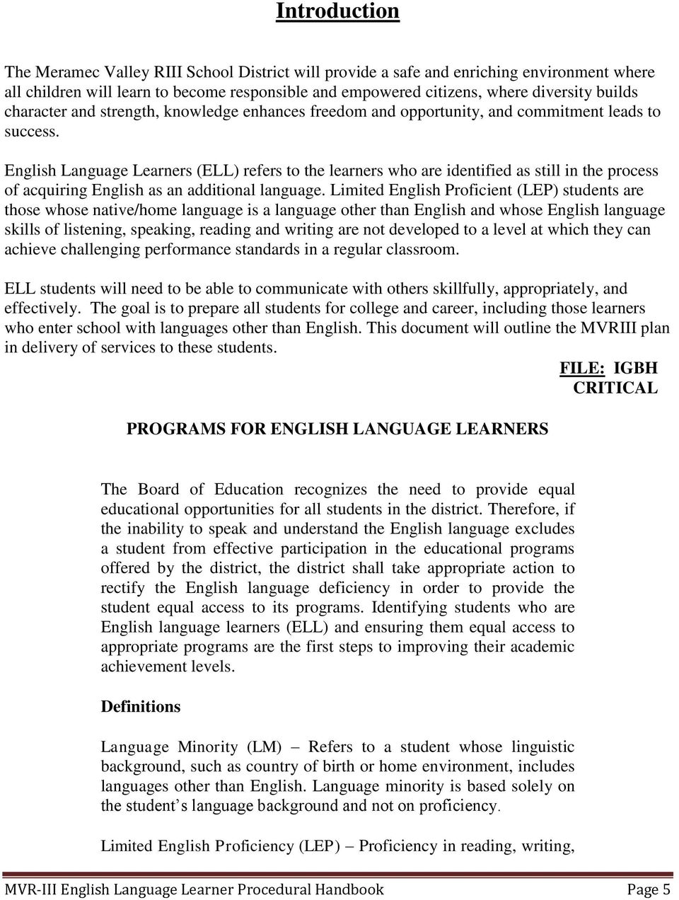 English Language Learners (ELL) refers to the learners who are identified as still in the process of acquiring English as an additional language.