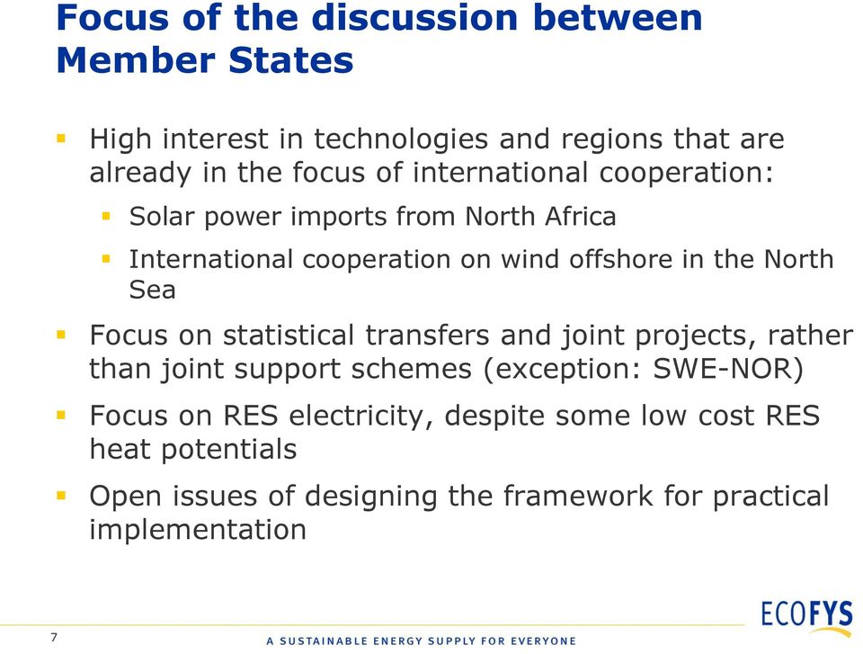 Sea Focus on statistical transfers and joint projects, rather than joint support schemes (exception: SWE-NOR) Focus on RES