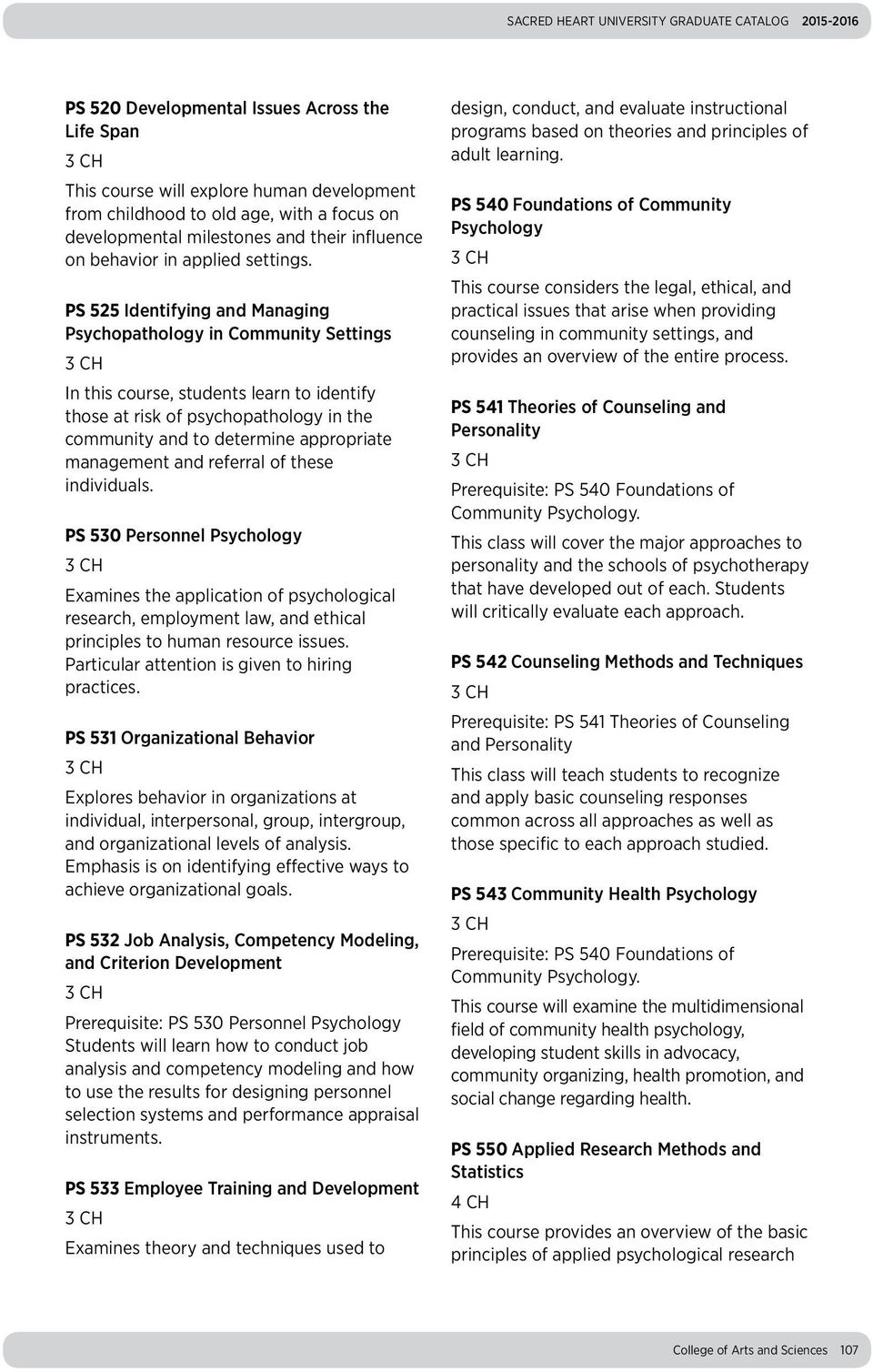 PS 525 Identifying and Managing Psychopathology in Community Settings In this course, students learn to identify those at risk of psychopathology in the community and to determine appropriate