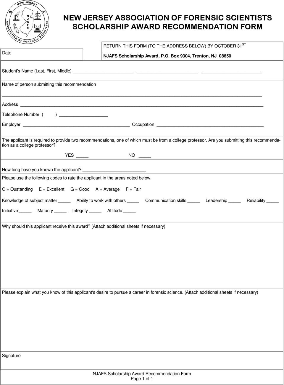 OF FORENSIC SCIENTISTS SCHOLARSHIP AWARD RECOMMENDATION FORM Date RETURN THIS FORM (TO THE ADDRESS BELOW) BY OCTOBER 31 ST NJAFS Scholarship Award, P.O. Box 9304, Trenton, NJ 08650 Student s Name