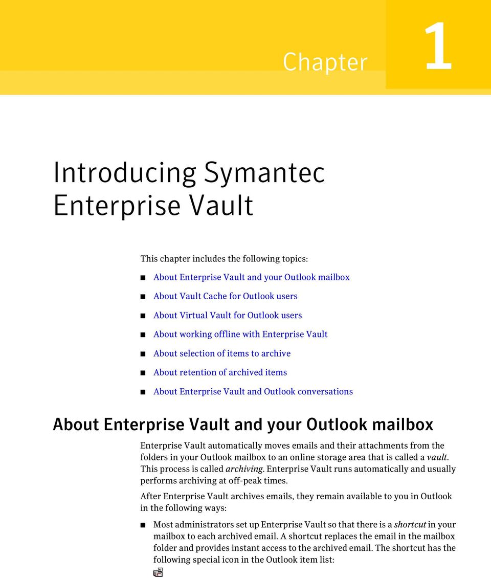and your Outlook mailbox Enterprise Vault automatically moves emails and their attachments from the folders in your Outlook mailbox to an online storage area that is called a vault.
