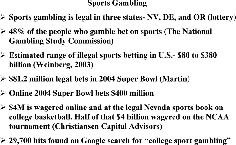 2 million legal bets in 2004 Super Bowl (Martin) Online 2004 Super Bowl bets $400 million $4M is wagered online and at the legal Nevada sports