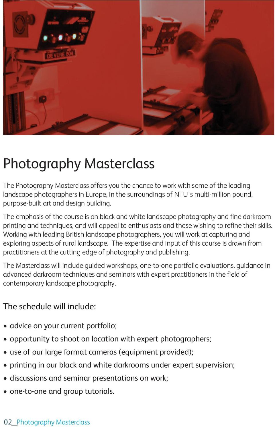 The emphasis of the course is on black and white landscape photography and fine darkroom printing and techniques, and will appeal to enthusiasts and those wishing to refine their skills.