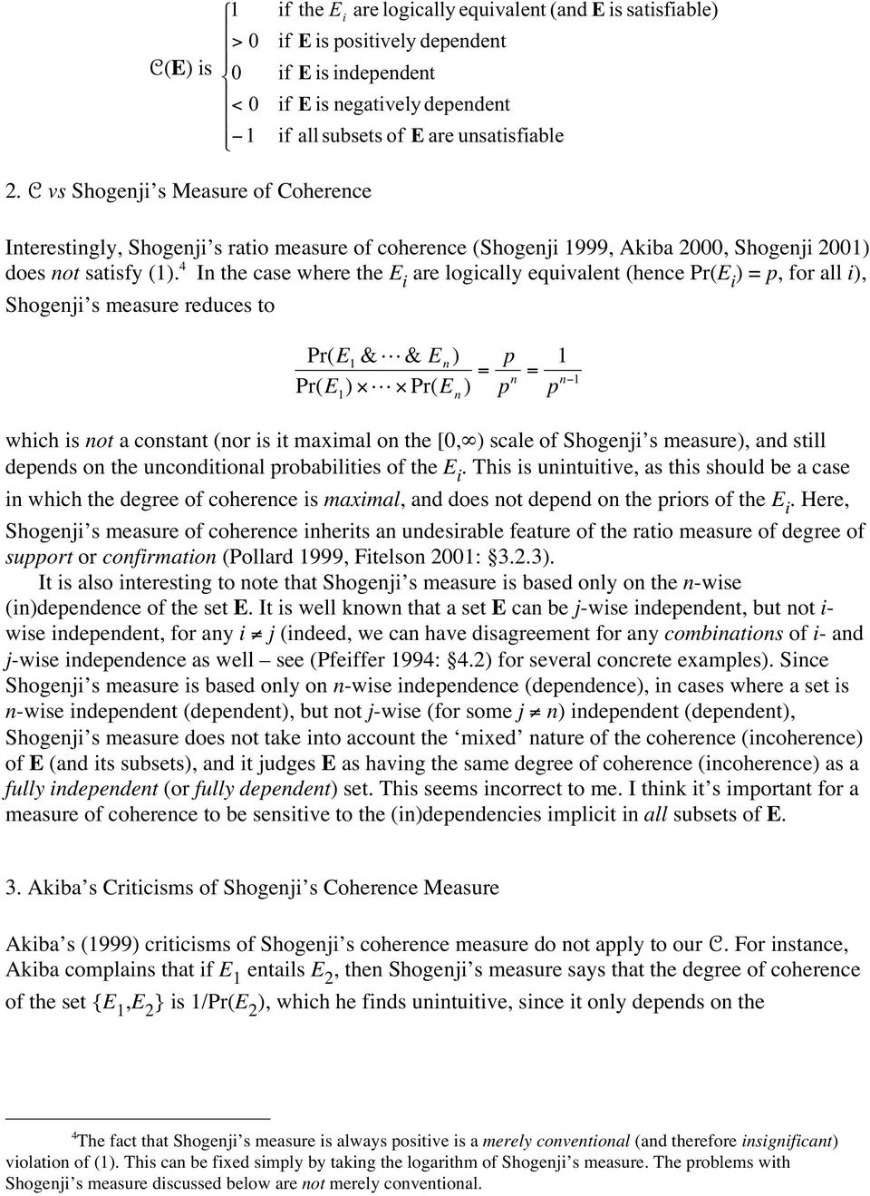 4 In the case where the E are logcally equvalent (hence Pr(E ) p, for all ), Shogenj s measure reduces to Pr(E &L & E n ) Pr(E ) L Pr(E n ) p p n p n whch s not a constant (nor s t maxmal on the [0,