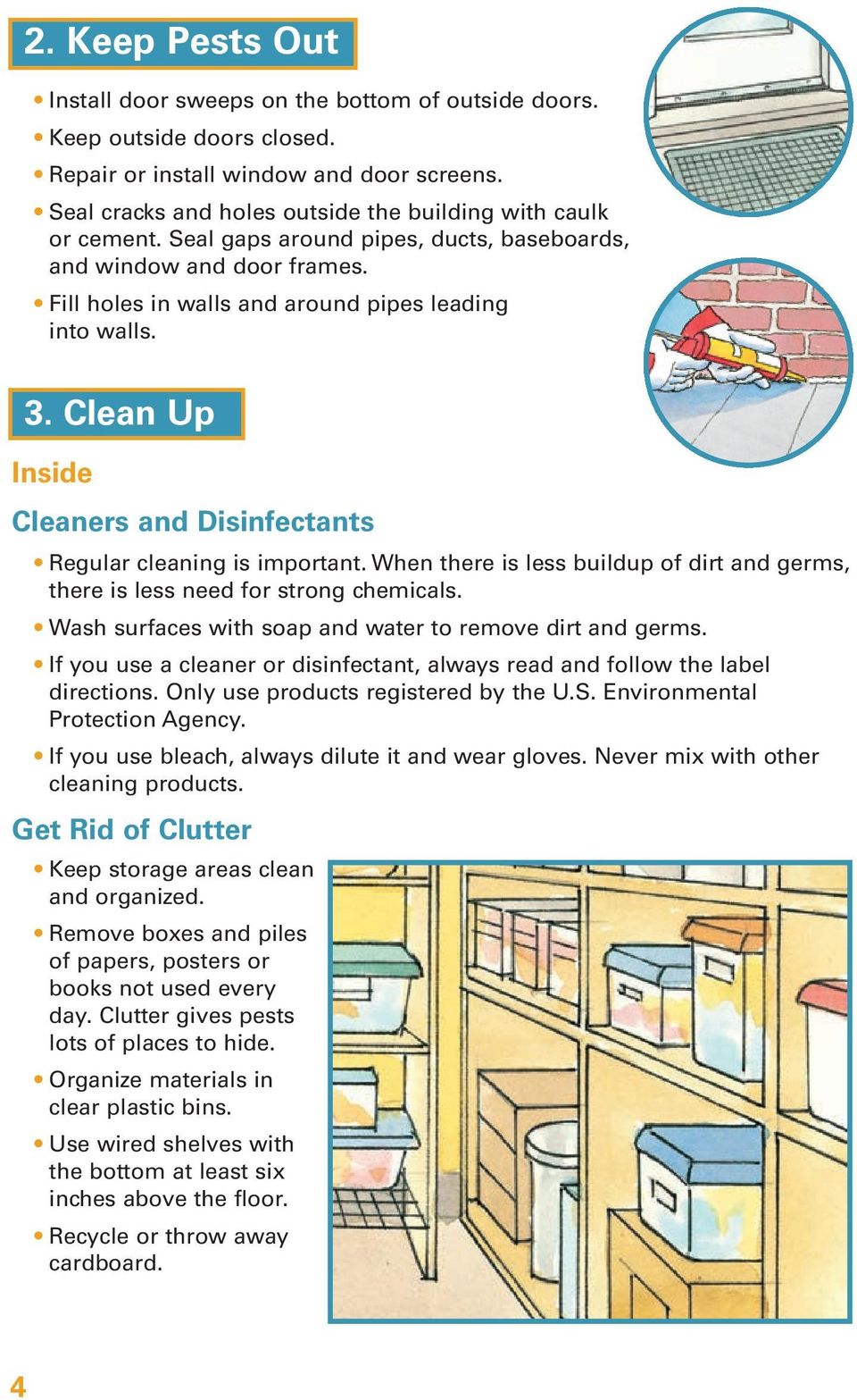 Clean Up Inside Cleaners and Disinfectants Regular cleaning is important. When there is less buildup of dirt and germs, there is less need for strong chemicals.