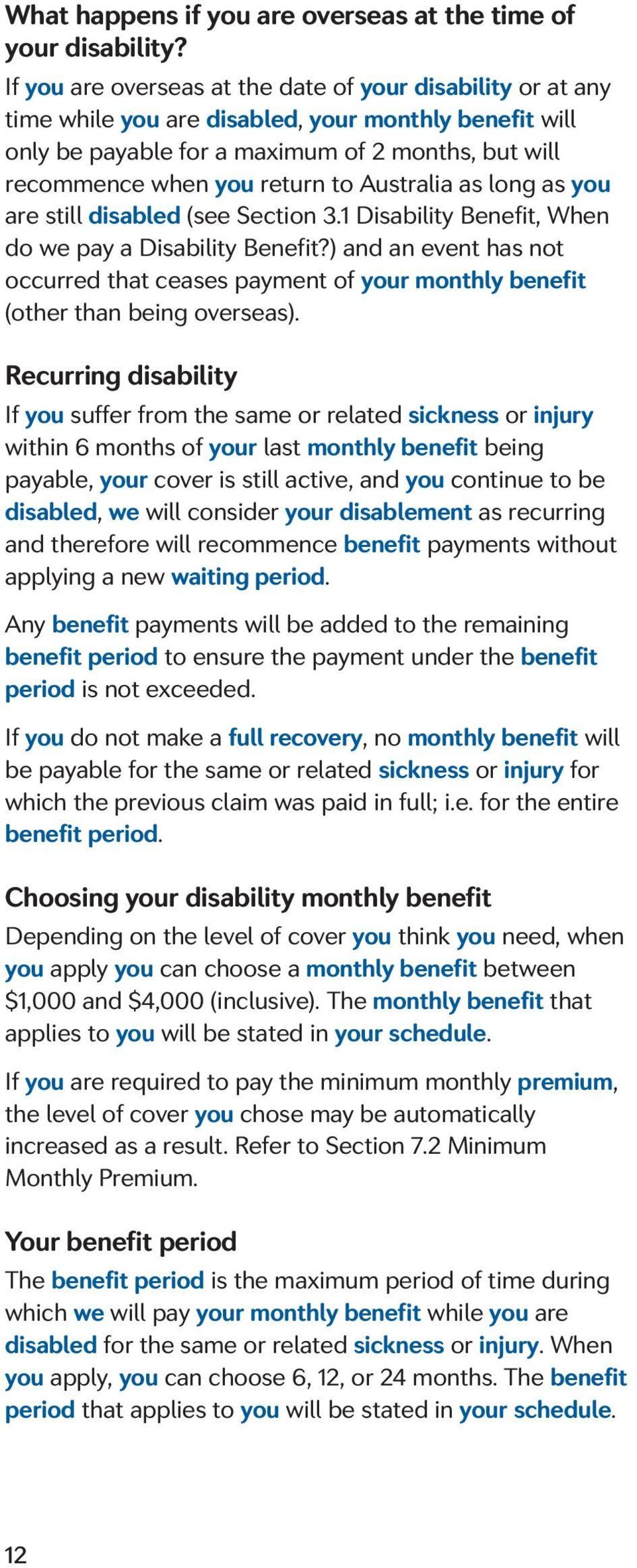 Australia as long as you are still disabled (see Section 3.1 Disability Benefit, When do we pay a Disability Benefit?