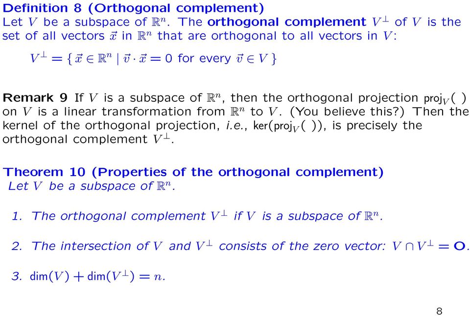 of R n, then the orthogonal projection proj V ( ) on V is a linear transformation from R n to V. (You believe this?) Then the kernel of the orthogonal projection, i.e., ker(proj V ( )), is precisely the orthogonal complement V.