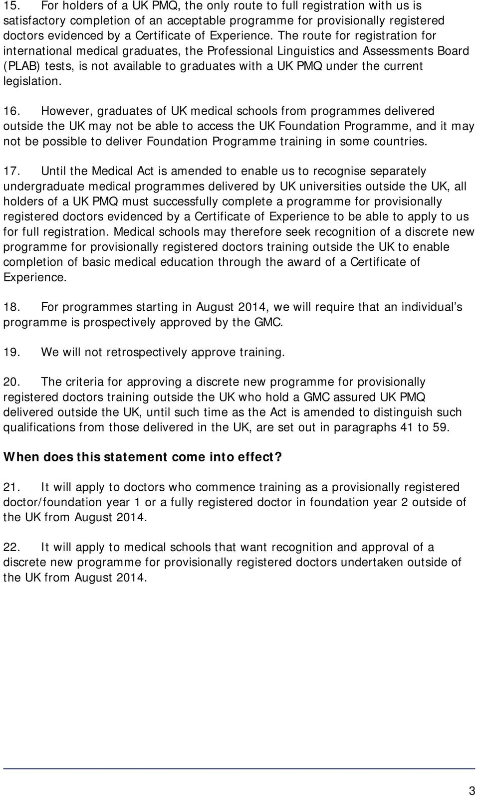 The route for registration for international medical graduates, the Professional Linguistics and Assessments Board (PLAB) tests, is not available to graduates with a UK PMQ under the current