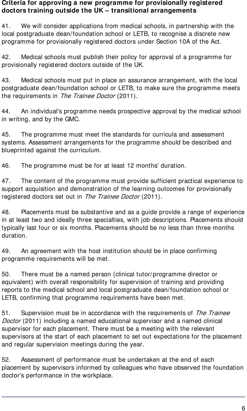 doctors under Section 10A of the Act. 42. Medical schools must publish their policy for approval of a programme for provisionally registered doctors outside of the UK. 43.