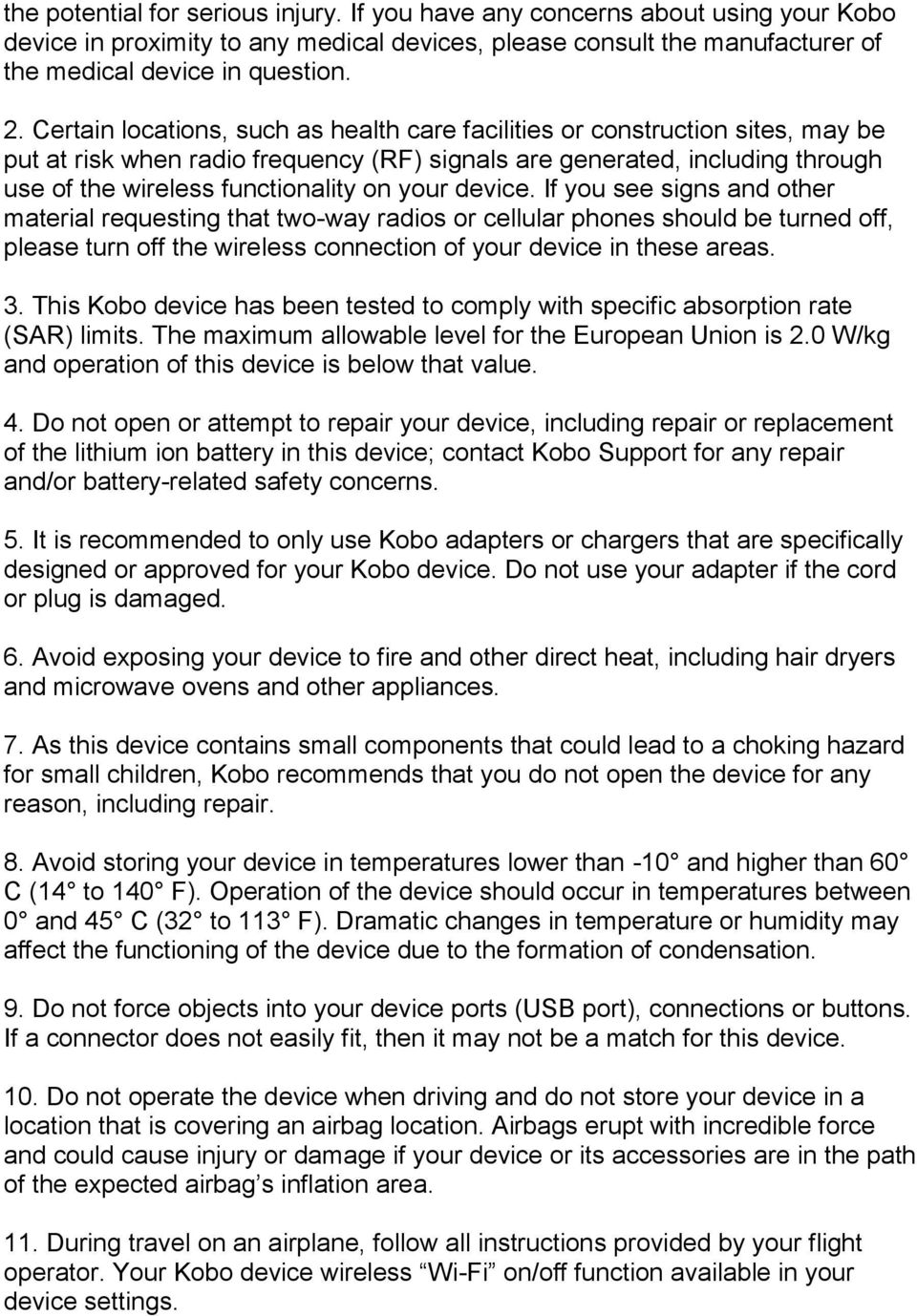 your device. If you see signs and other material requesting that two-way radios or cellular phones should be turned off, please turn off the wireless connection of your device in these areas. 3.