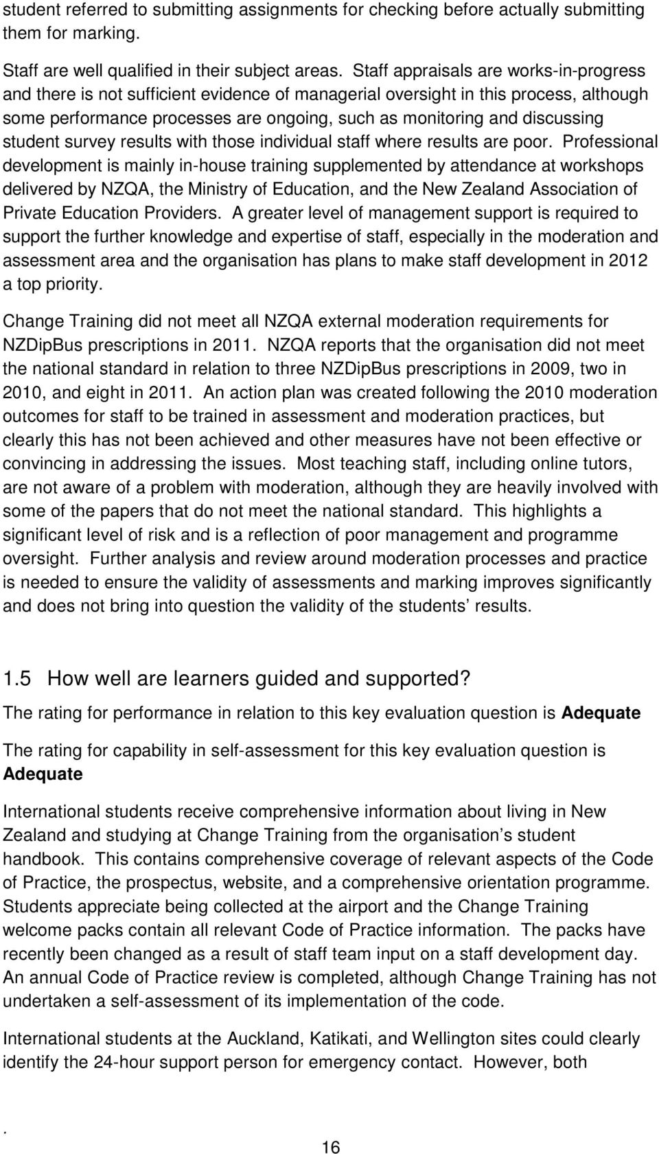 where results are poor Professional development is mainly in-house training supplemented by attendance at workshops delivered by NZQA, the Ministry of Education, and the New Zealand Association of