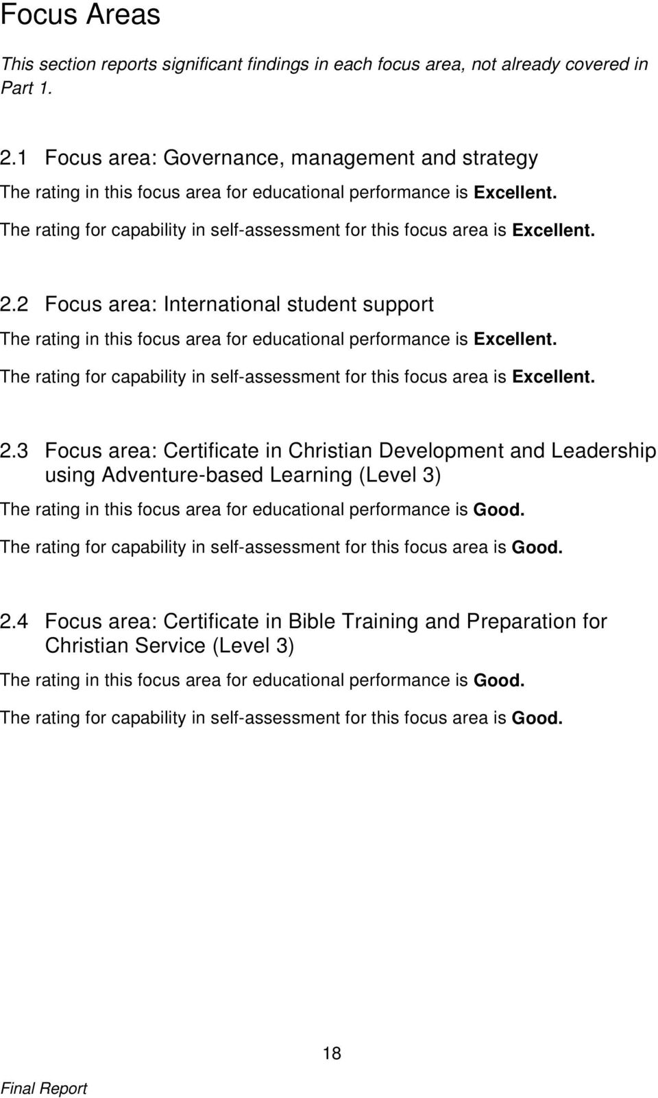 2.2 Focus area: International student support The rating in this focus area for educational performance is Excellent. The rating for capability in self-assessment for this focus area is Excellent. 2.