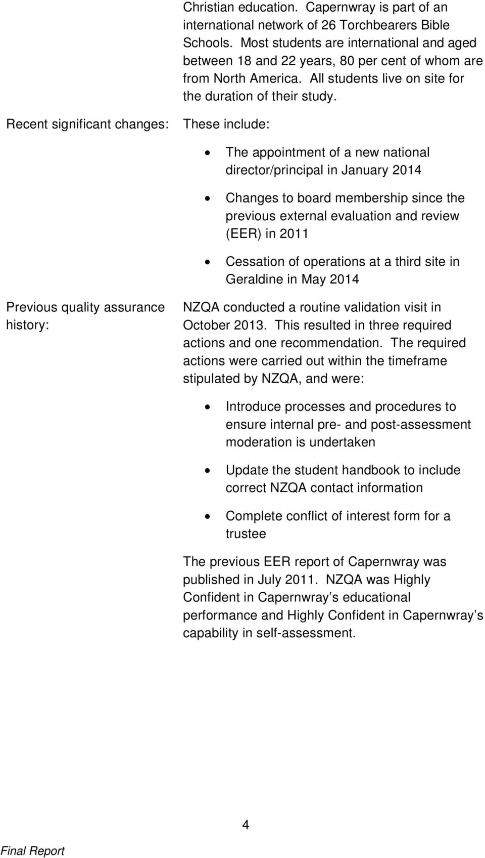 Recent significant changes: These include: The appointment of a new national director/principal in January 2014 Changes to board membership since the previous external evaluation and review (EER) in