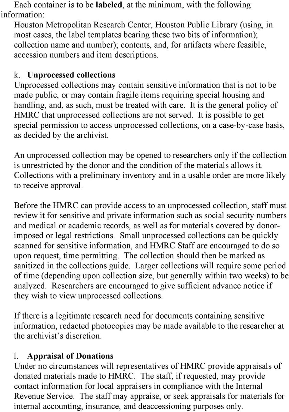 Unprocessed collections Unprocessed collections may contain sensitive information that is not to be made public, or may contain fragile items requiring special housing and handling, and, as such,