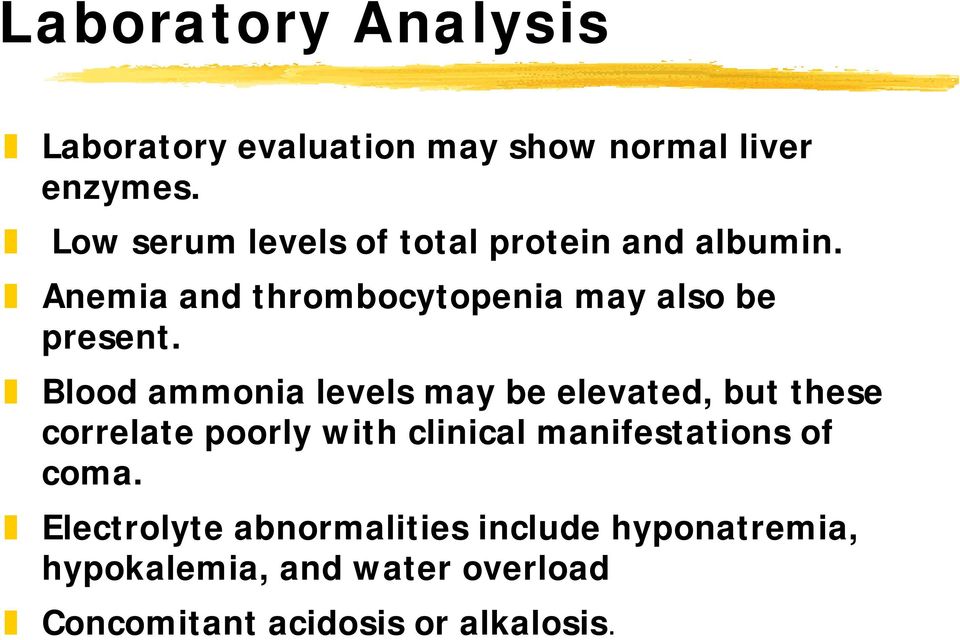 Blood ammonia levels may be elevated, but these correlate poorly with clinical manifestations of
