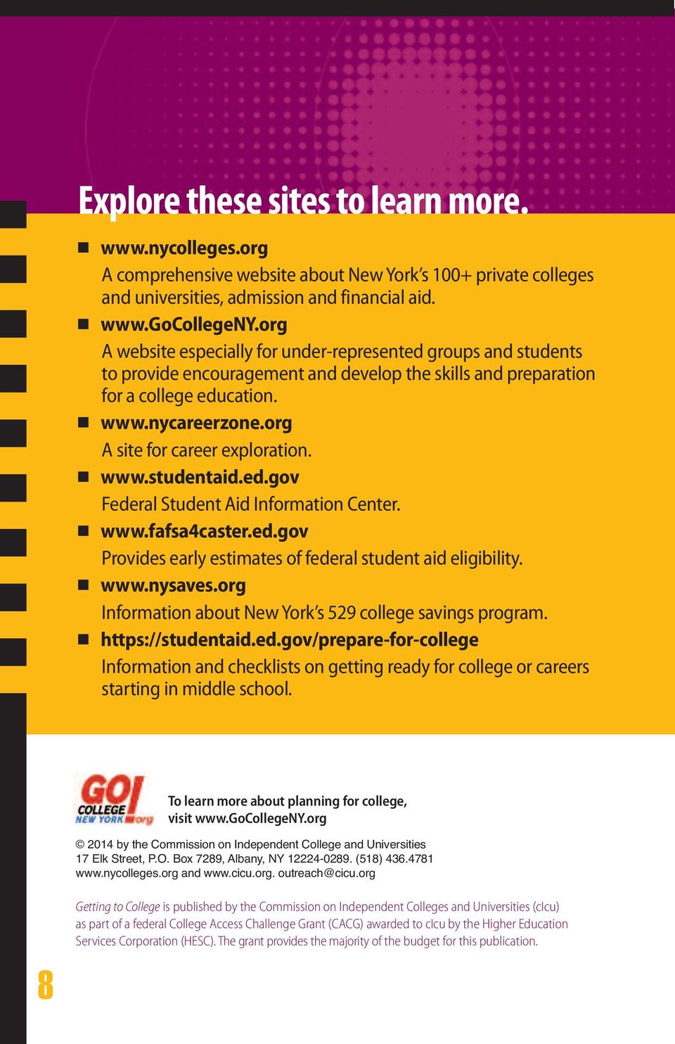 org A site for career exploration. www.studentaid.ed.gov Federal Student Aid Information Center. www.fafsa4caster.ed.gov Provides early estimates of federal student aid eligibility. www.nysaves.