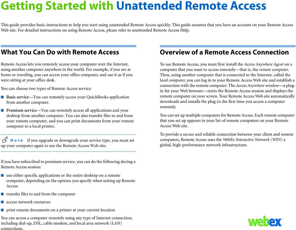 What You Can Do with Remote Access Remote Access lets you remotely access your computer over the Internet, using another computer anywhere in the world.