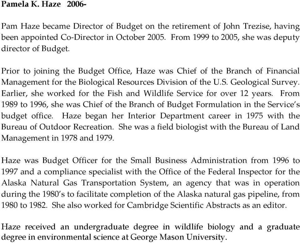 Earlier, she worked for the Fish and Wildlife Service for over 12 years. From 1989 to 1996, she was Chief of the Branch of Budget Formulation in the Service s budget office.